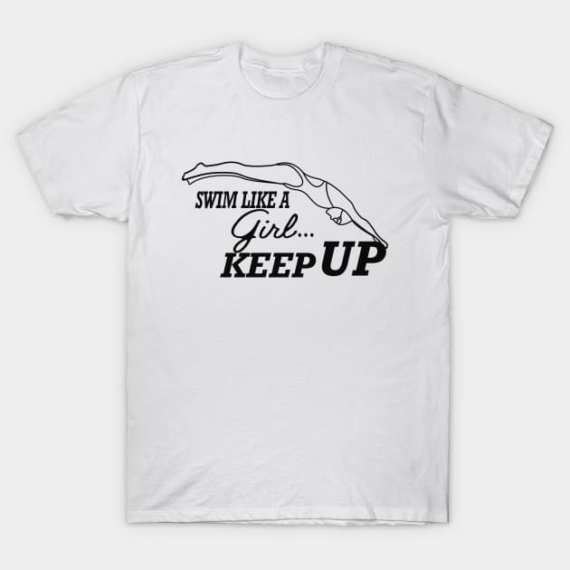 Swimming Girl - Swim like a girl Keep up T-Shirt by KC Happy Shop